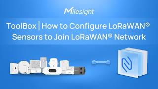 ToolBox | How to Configure LoRaWAN Sensors to Join LoRaWAN Network