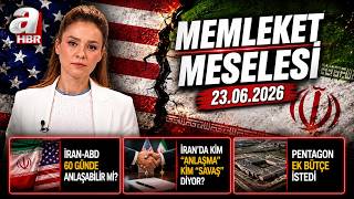 İran'da "Anlaşma" krizi - Memleket Meselesi - 23.06.2026 | A Haber