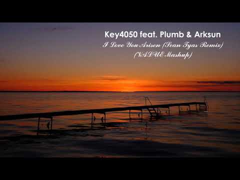 ♪ ♫  Key4050 feat. Plumb & Arksun - I Love You Arisen (Sean Tyas Remix) (vλLUΣ  Mashup)