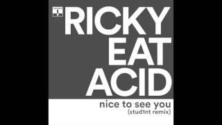 Ricky Eat Acid - Nice To See You (Stud1nt Remix)