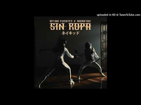 Dylan Fuentes Ft. Ingratax - Sin Ropa