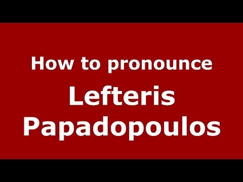 How to Pronounce Lefteris Papadopoulos - PronounceNames.com