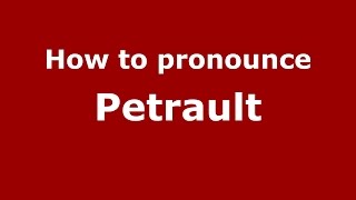 How to pronounce Petrault