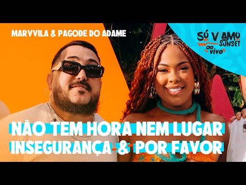 Marvvila, Pagode do Adame - Não Tem Hora Nem Lugar / Insegurança / Por Favor (Só VVamo Sunset)