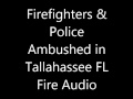 FD & PD ambushed in Tallahassee FL Fire Audio ...