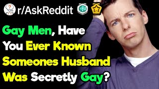 Gay Men, Have You Ever Known Someones Straight Husband Was Hiding It (r/AskReddit)