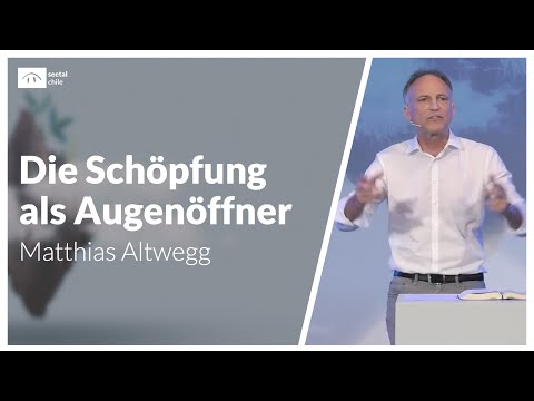Die Schöpfung als Augenöffner | Matthias Altwegg | seetal chile