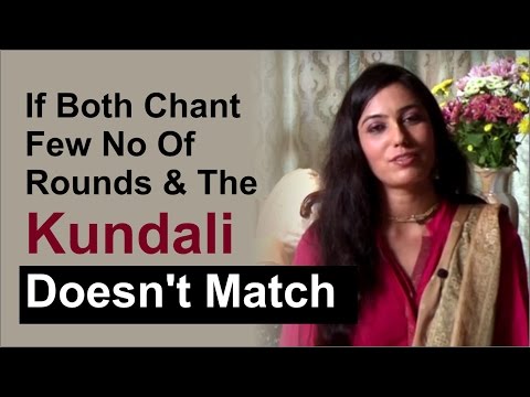 If both chant few no  of rounds and the kundali doesn't match will there be some problems awaiting i