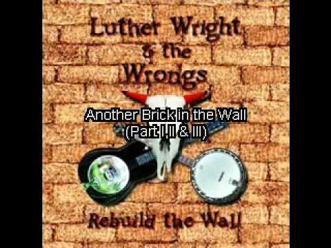 Luther Wright & the Wrongs - Another Brick in the Wall (Part I,II & III)