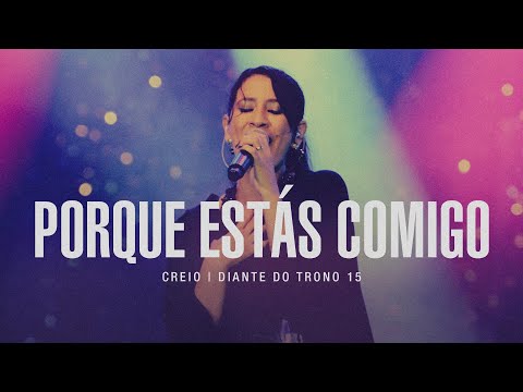 Porque Estás Comigo + Espontâneo | DVD Creio | Diante do Trono