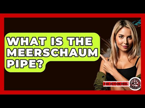 What Is The Meerschaum Pipe? - The Action Reel
