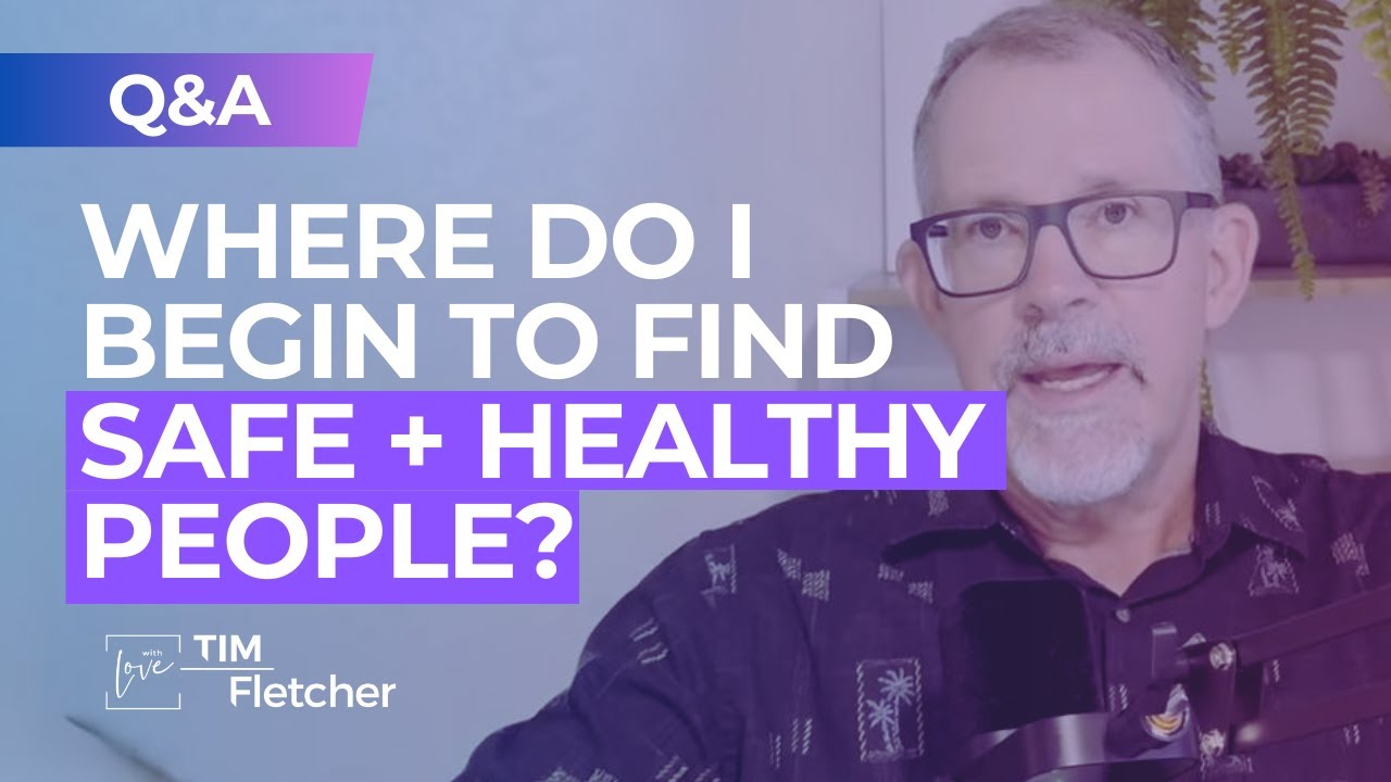"So Where Do I Find Safe, Healthy People or Community?" (Q&A with Tim, Part 5)