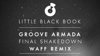 Groove Armada - Final Shakedown (wAFF Remix) - Little Black Book