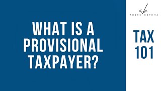What is a Provisional Taxpayer? | Tax 101