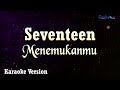 Seventeen Menemukanmu Karaoke Version