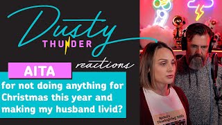 AITA for not doing anything for Christmas this year and making my husband livid Dusty Reacts!