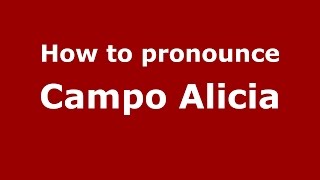 How to pronounce Campo Alicia