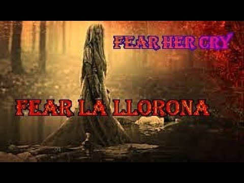 Fear the Cry of La Llorona