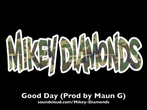 Mikey DIamonds- Good Day (Produced by Maun G)
