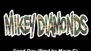 Mikey DIamonds- Good Day (Produced by Maun G)