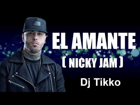 EL AMANTE - NICKY JAM - DJ TIKKO (2018)