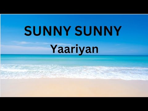 SUNNY SUNNY  FULL LYRICS SONG --- Yaariyan | Yo Yo Honey Singh.