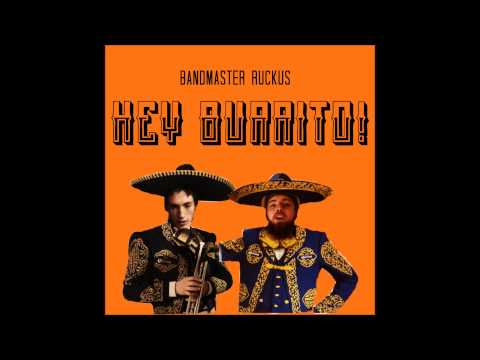 Hey Burrito - BandMaster Ruckus
