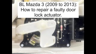 BL Mazda 3 (2009 to 2013): How to repair a faulty door lock actuator.