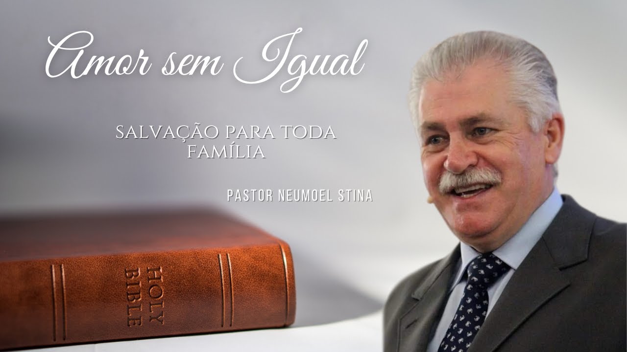 AMOR SEM IGUAL  I  SALVAÇÃO PARA TODA FAMÍLIA I  Pr  Neumoel Stina