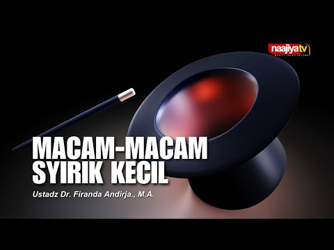 MACAM-MACAM SYIRIK KECIL - Ustadz Dr. Firanda Andirja., M.A.