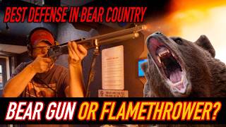 bear gun or flamethrower Top guns for self defense in bear country
