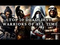 Top 10 DEADLIEST Warriors Of All Time Ranked Explained
