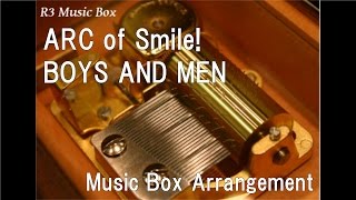 ARC of Smile!/BOYS AND MEN [Music Box] (Anime "Yu-Gi-Oh! Arc-V" ED)