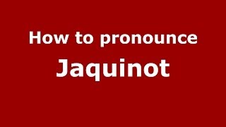 How to pronounce Jaquinot
