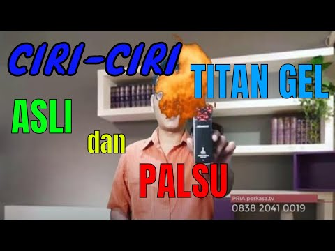 3 Cara Membedakan Ciri Ciri Titan Gel Asli dan Palsu Terlengkap 2020