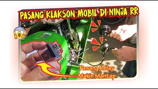 Pasang Klakson Mobil dan Relay di Ninja 2 Tak