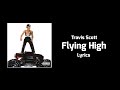 Travis Scott - Flying High (Lyrics) ft. Toro Y Moi
