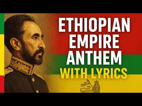 Ethiopian Empire National Anthem (Haile Selassie Reign) | With Lyrics