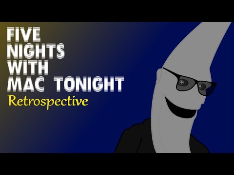 Five Nights With Mac Tonight - Retrospective