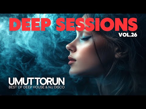 Umut Torun - Deep Sessions Vol. 26 ★ Vocal Deep House Mix