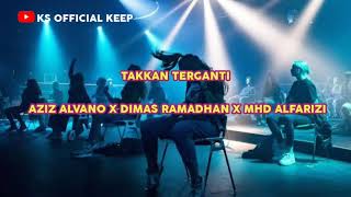 Download lagu TAKKAN TERGANTI AZIZ ALVANO X DIMAS RAMADHAN X MHD ALFARIZI mp3