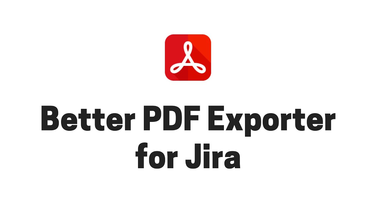 Better PDF Exporter for Jira - Introduction in 5 minutes