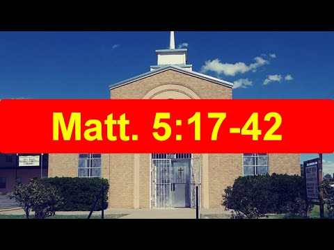 Matt. 5:17-42 | 22-07-17 PM | Valley View Baptist Church -El Paso TX | Sermon