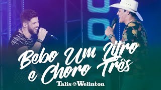 Talis e Welinton - Bebo Um Litro e Choro Três