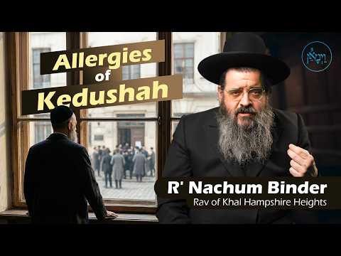 Allergies of Kedushah | Rabbi Nachum Binder
