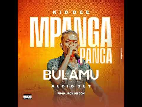 MPANGA PANGA BULAMU- BY KID DEE AUDIO  OUT