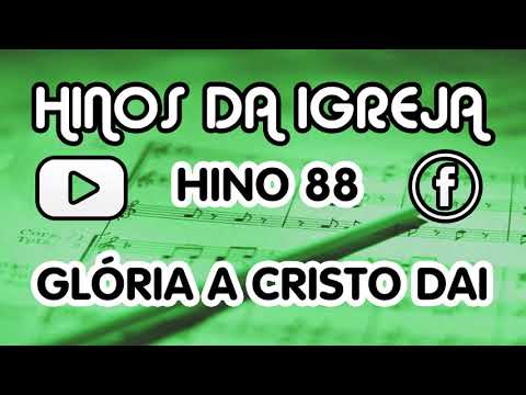HINO 88 GLÓRIA A CRISTO DAI