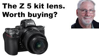 The Z 5 kit lens. Worth buying?