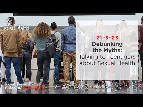 RCSI MyHealth -  Debunking the Myths: Talking to Teenagers About Sexual Health