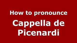 How to pronounce Cappella De Picenardi